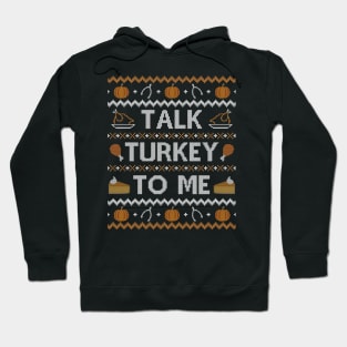 Talk Turkey To Me, Ugly Thanksgiving Sweater Hoodie